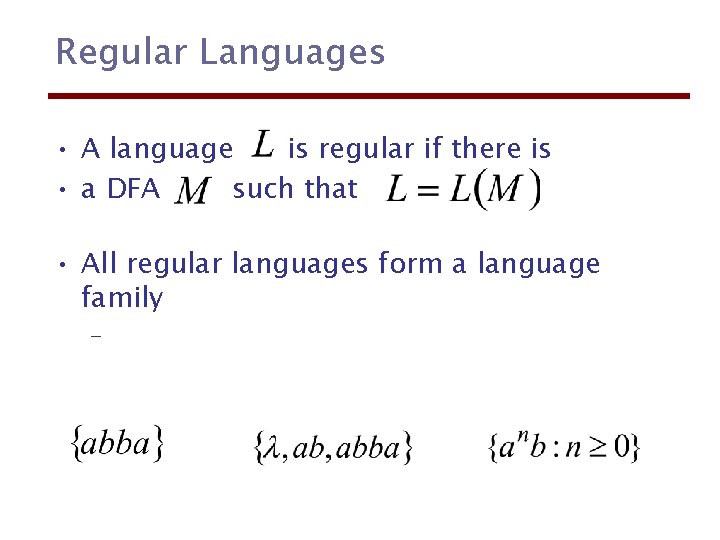 Regular Languages • A language is regular if there is • a DFA such