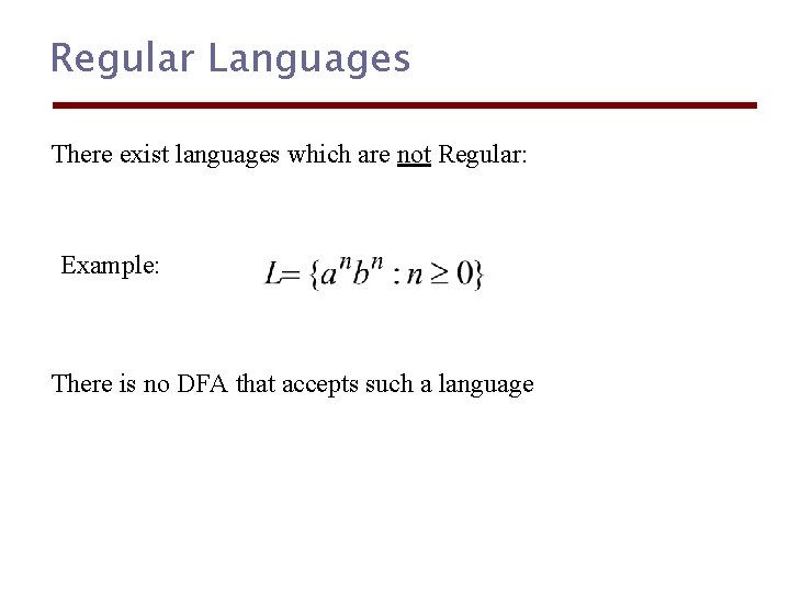 Regular Languages There exist languages which are not Regular: Example: There is no DFA