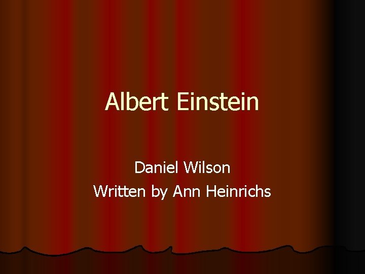 Albert Einstein Daniel Wilson Written by Ann Heinrichs 