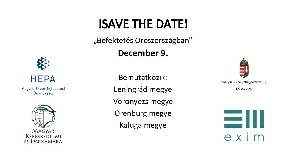 !SAVE THE DATE! „Befektetés Oroszországban” December 9. Bemutatkozik: Leningrád megye Voronyezs megye Orenburg megye