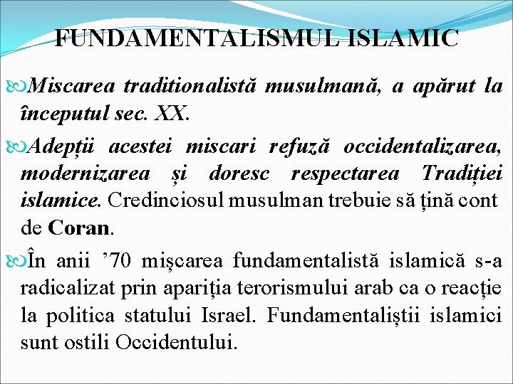 FUNDAMENTALISMUL ISLAMIC Miscarea traditionalistă musulmană, a apărut la începutul sec. XX. Adepții acestei miscari