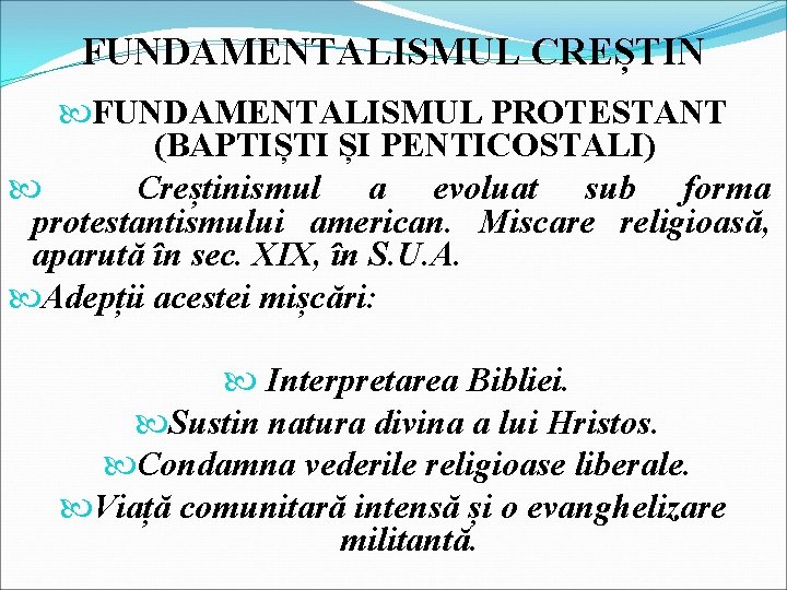 FUNDAMENTALISMUL CREȘTIN FUNDAMENTALISMUL PROTESTANT (BAPTIȘTI ȘI PENTICOSTALI) Creștinismul a evoluat sub forma protestantismului american.