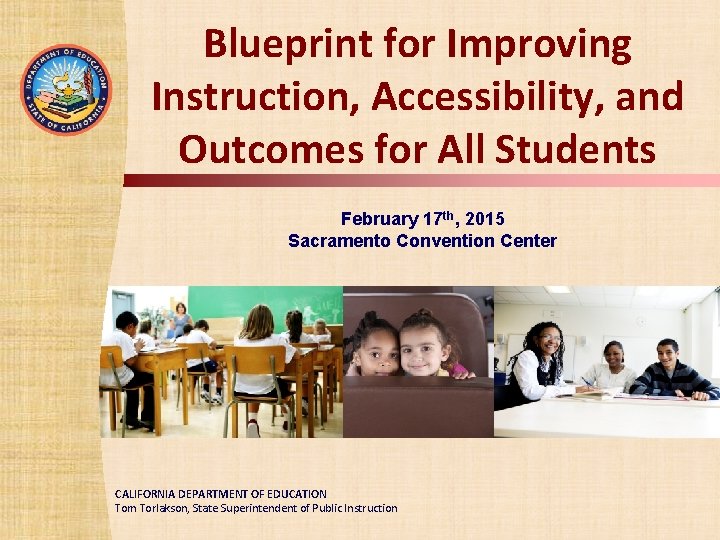 TOM TORLAKSON State Superintendent of Public Instruction Blueprint for Improving Instruction, Accessibility, and Outcomes