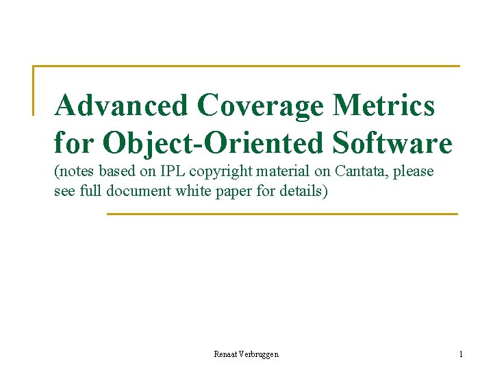 Advanced Coverage Metrics for Object-Oriented Software (notes based on IPL copyright material on Cantata,