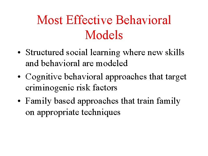 Most Effective Behavioral Models • Structured social learning where new skills and behavioral are