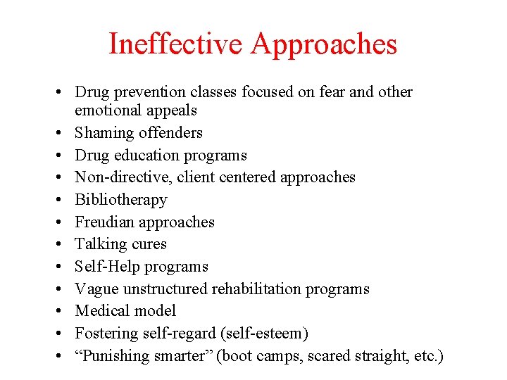 Ineffective Approaches • Drug prevention classes focused on fear and other emotional appeals •
