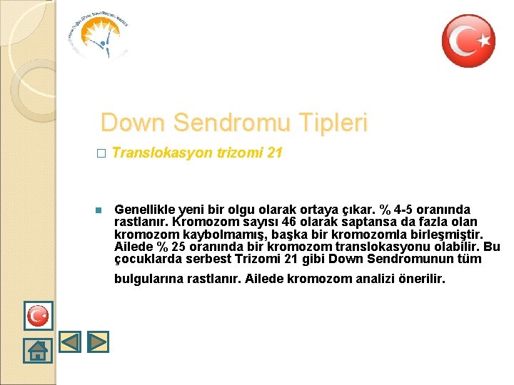 Down Sendromu Tipleri � n Translokasyon trizomi 21 Genellikle yeni bir olgu olarak ortaya