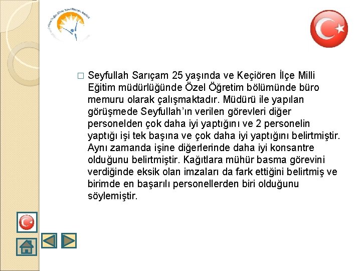 � Seyfullah Sarıçam 25 yaşında ve Keçiören İlçe Milli Eğitim müdürlüğünde Özel Öğretim bölümünde