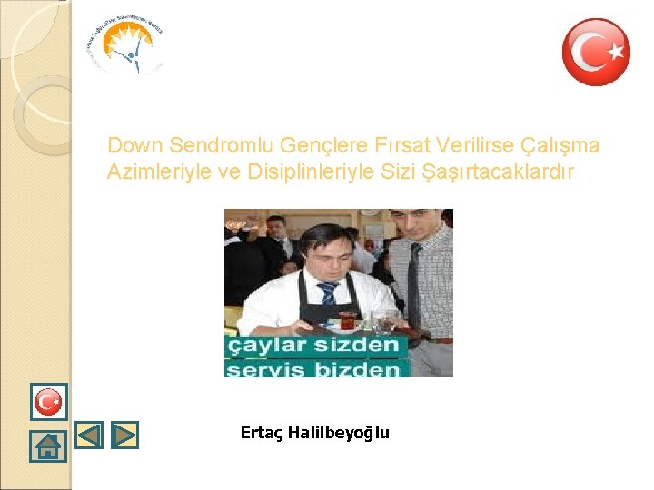 Down Sendromlu Gençlere Fırsat Verilirse Çalışma Azimleriyle ve Disiplinleriyle Sizi Şaşırtacaklardır Ertaç Halilbeyoğlu 