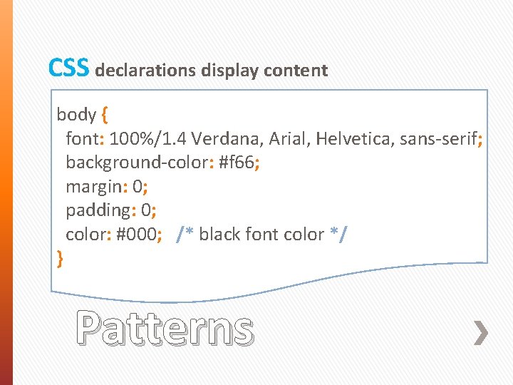 CSS declarations display content body { font: 100%/1. 4 Verdana, Arial, Helvetica, sans-serif; background-color: CSS declarations display content body { font: 100%/1. 4 Verdana, Arial, Helvetica, sans-serif; background-color: