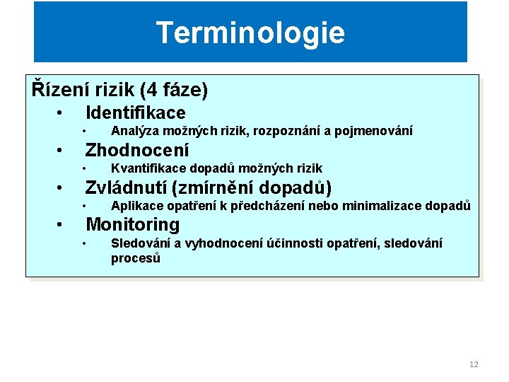 Terminologie Řízení rizik (4 fáze) • Identifikace • • Zhodnocení • • Kvantifikace dopadů