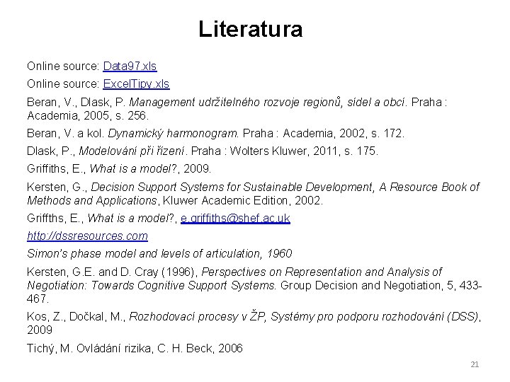 Literatura Online source: Data 97. xls Online source: Excel. Tipy. xls Beran, V. ,