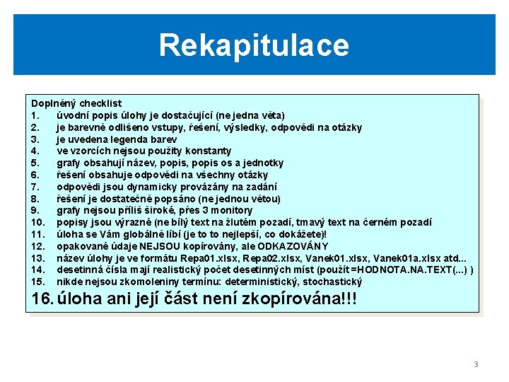 Rekapitulace Doplněný checklist 1. úvodní popis úlohy je dostačující (ne jedna věta) 2. je