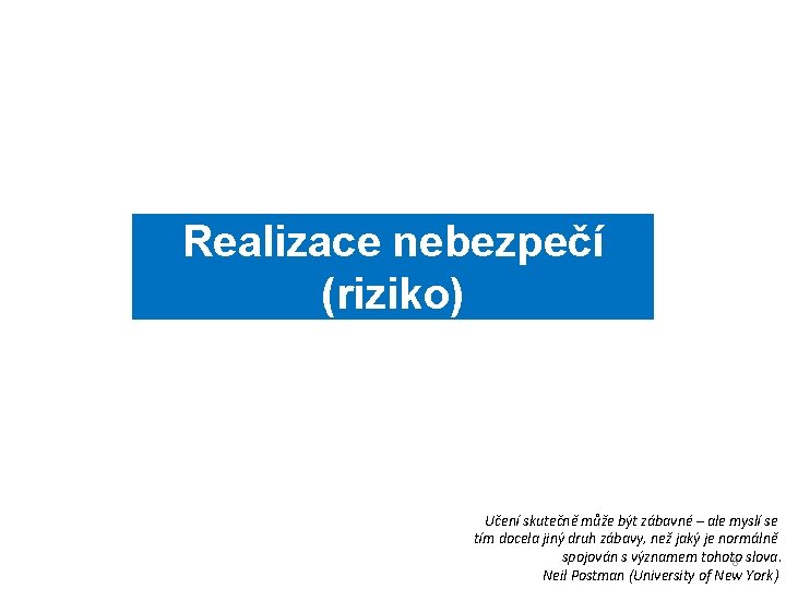 Realizace nebezpečí (riziko) Učení skutečně může být zábavné – ale myslí se tím docela