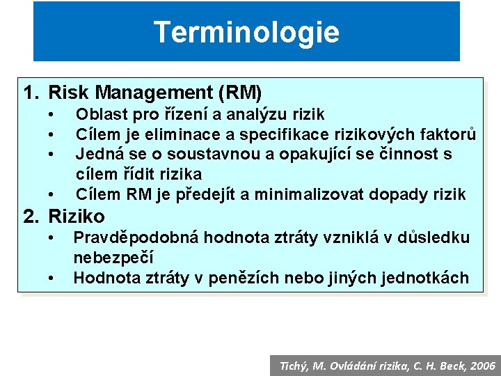 Terminologie 1. Risk Management (RM) • • Oblast pro řízení a analýzu rizik Cílem