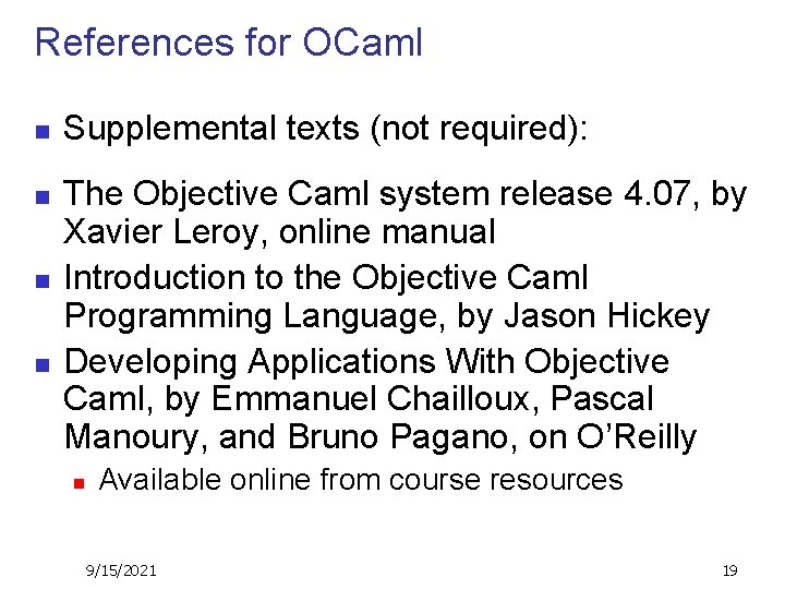 References for OCaml n n Supplemental texts (not required): The Objective Caml system release