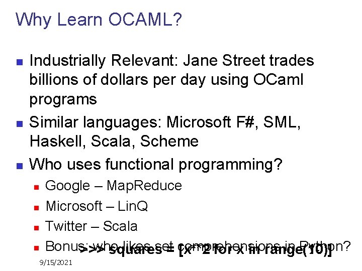 Why Learn OCAML? n n n Industrially Relevant: Jane Street trades billions of dollars