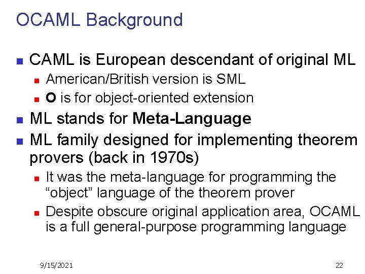 OCAML Background n CAML is European descendant of original ML n n American/British version
