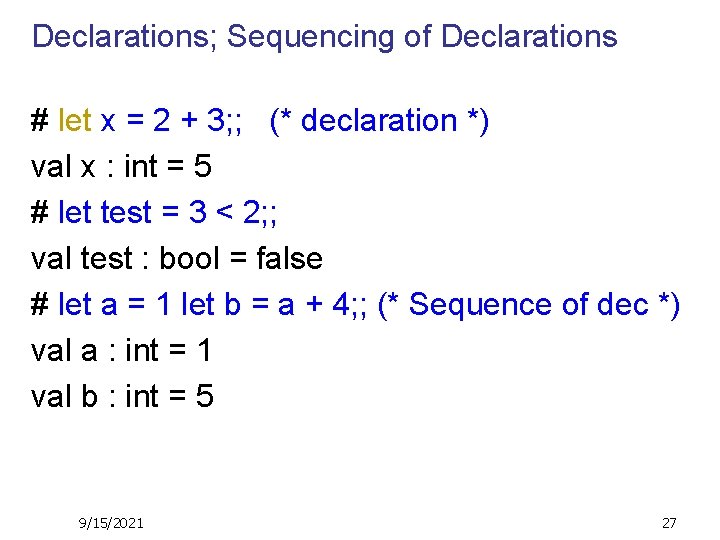 Declarations; Sequencing of Declarations # let x = 2 + 3; ; (* declaration
