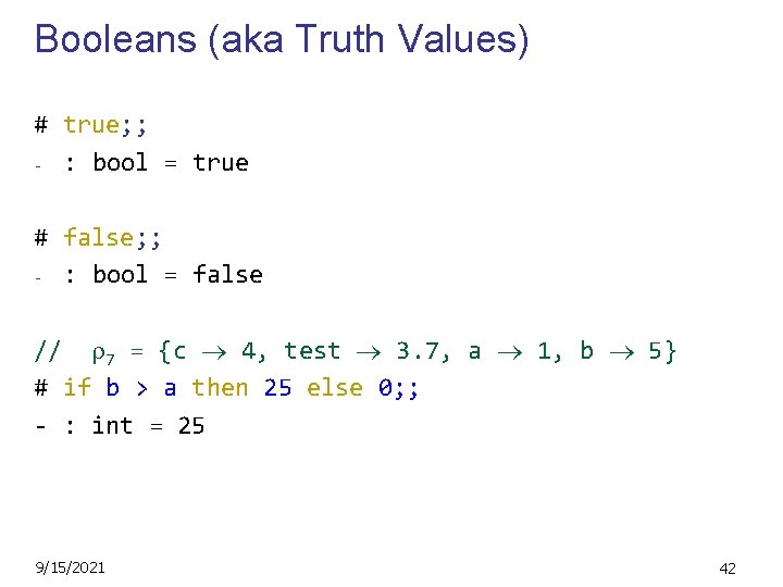 Booleans (aka Truth Values) # true; ; - : bool = true # false;