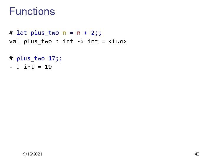 Functions # let plus_two n = n + 2; ; val plus_two : int