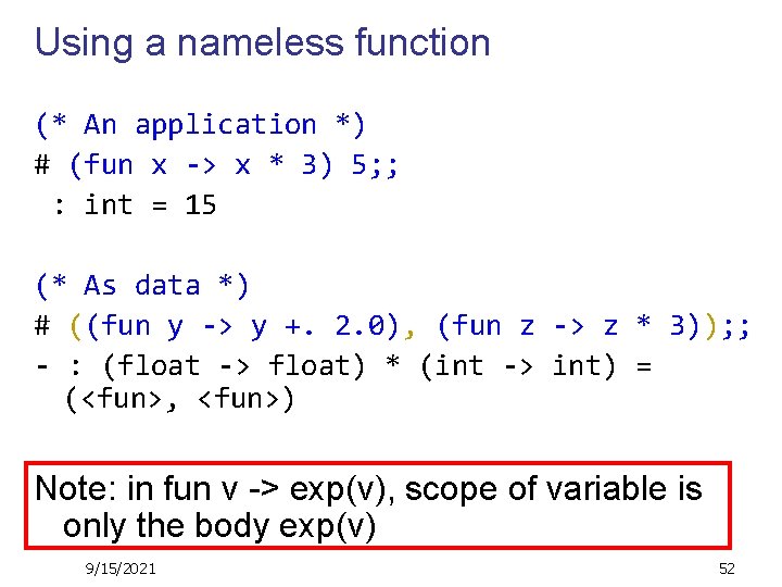 Using a nameless function (* An application *) # (fun x -> x *