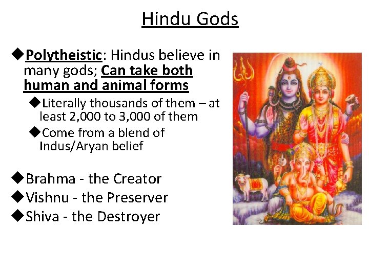 Hindu Gods u. Polytheistic: Hindus believe in many gods; Can take both human and