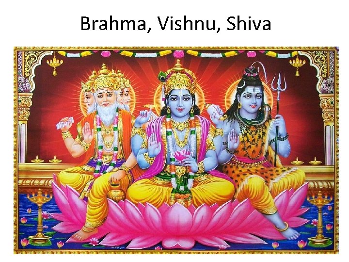 Brahma, Vishnu, Shiva 