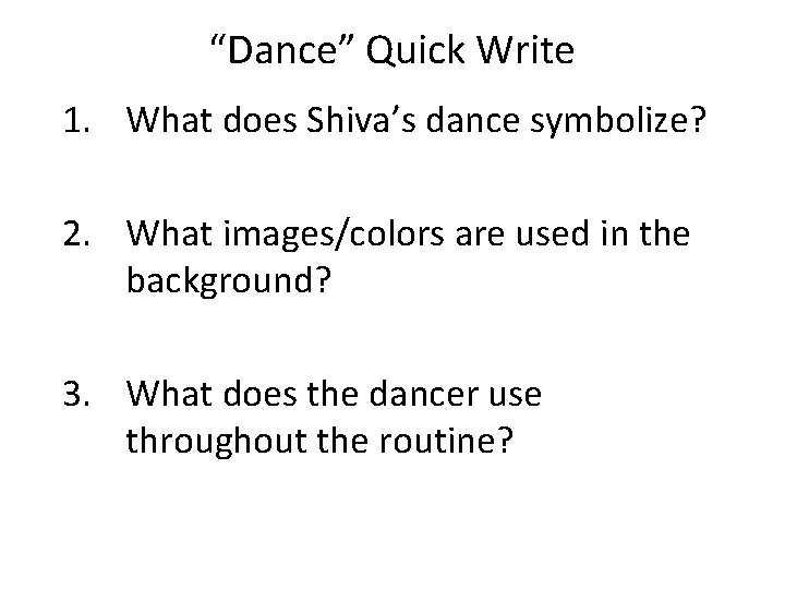 “Dance” Quick Write 1. What does Shiva’s dance symbolize? 2. What images/colors are used