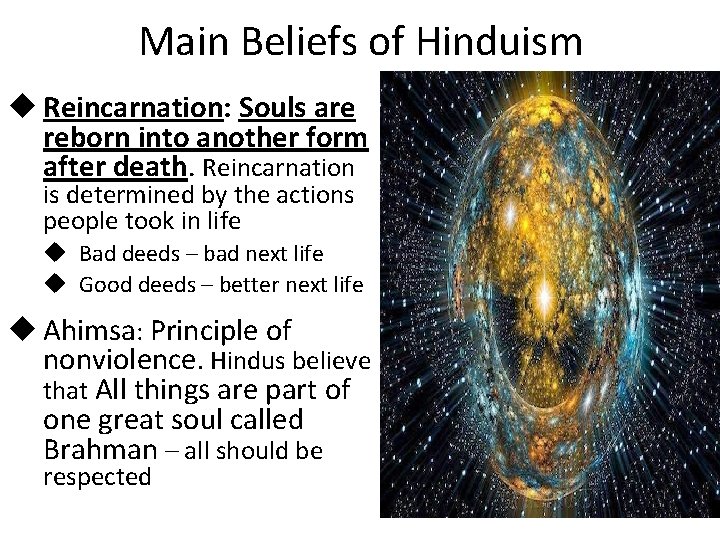 Main Beliefs of Hinduism u Reincarnation: Souls are reborn into another form after death.