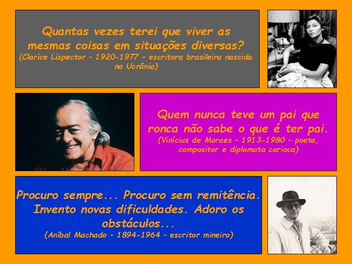 Quantas vezes terei que viver as mesmas coisas em situações diversas? (Clarice Lispector –