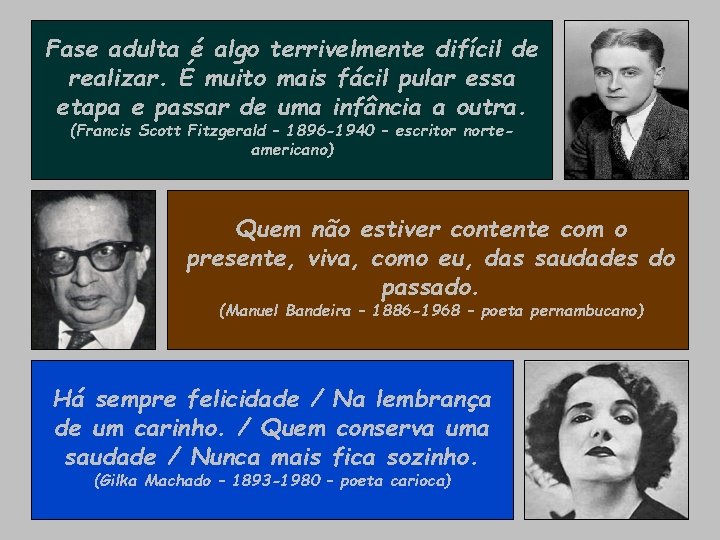 Fase adulta é algo terrivelmente difícil de realizar. É muito mais fácil pular essa