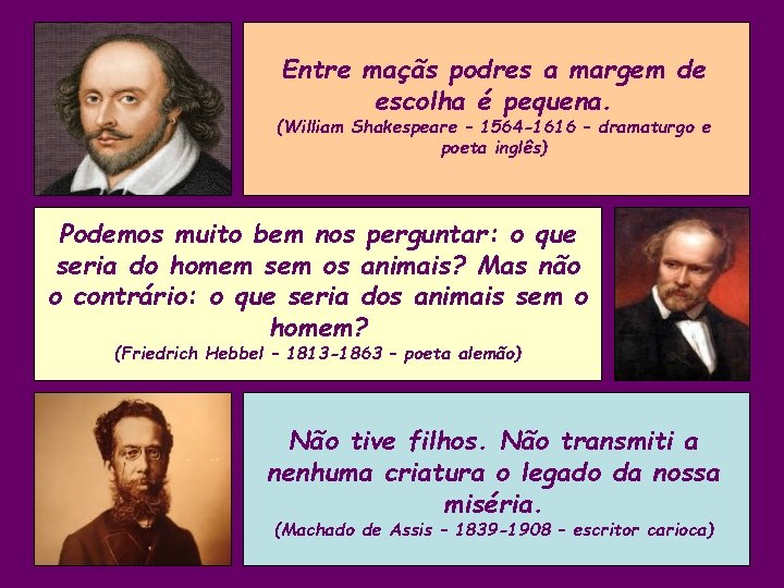 Entre maçãs podres a margem de escolha é pequena. (William Shakespeare – 1564 -1616