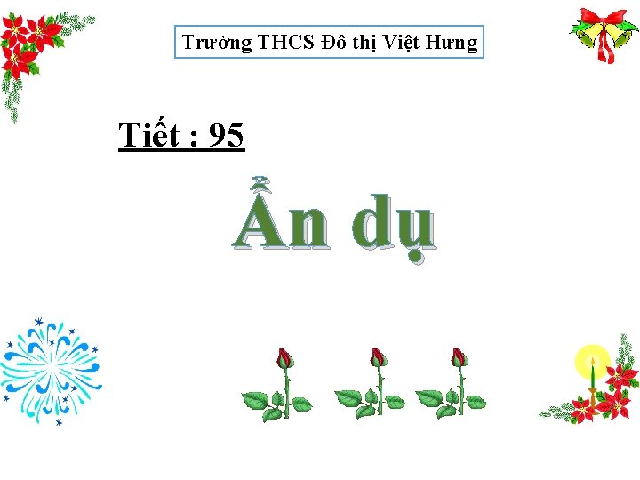 Trường THCS Đô thị Việt Hưng Tiết : 95 Ẩn dụ 