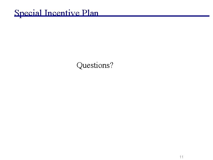 Special Incentive Plan Questions? 11 