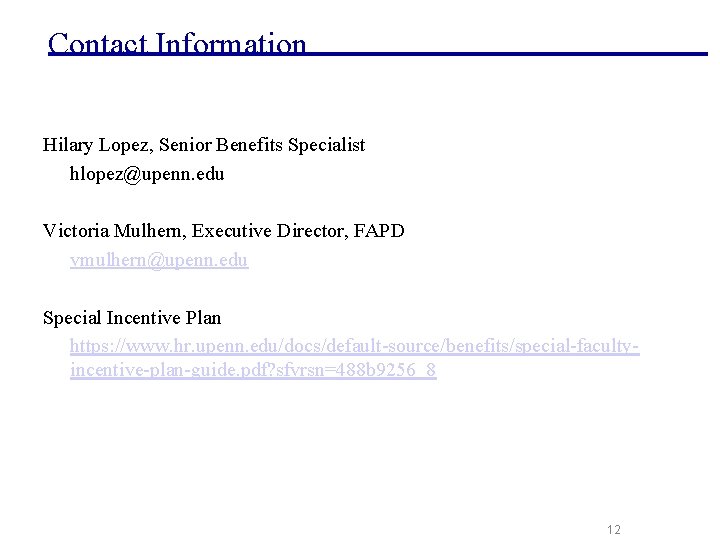 Contact Information Hilary Lopez, Senior Benefits Specialist hlopez@upenn. edu Victoria Mulhern, Executive Director, FAPD