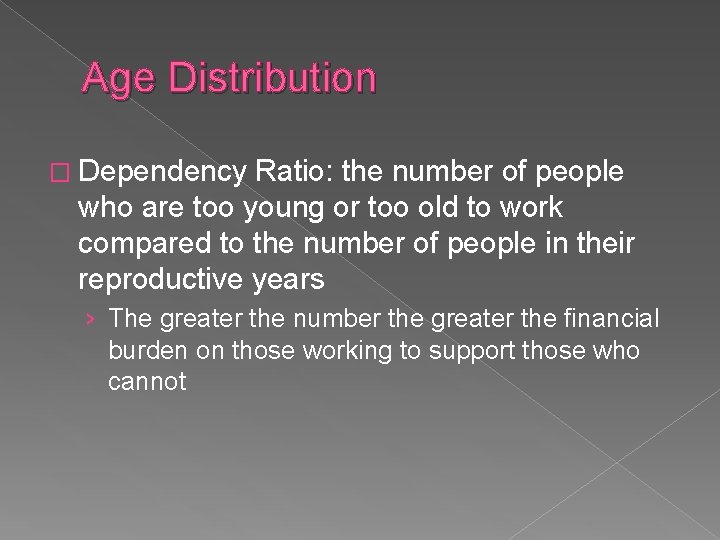 Age Distribution � Dependency Ratio: the number of people who are too young or