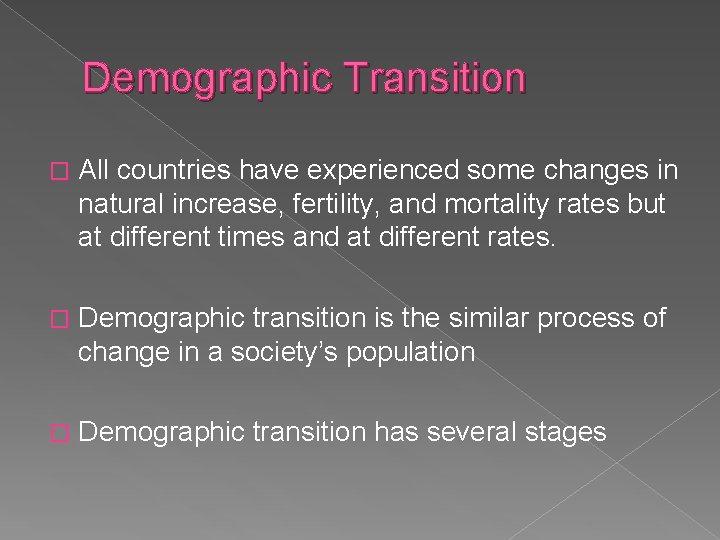 Demographic Transition � All countries have experienced some changes in natural increase, fertility, and