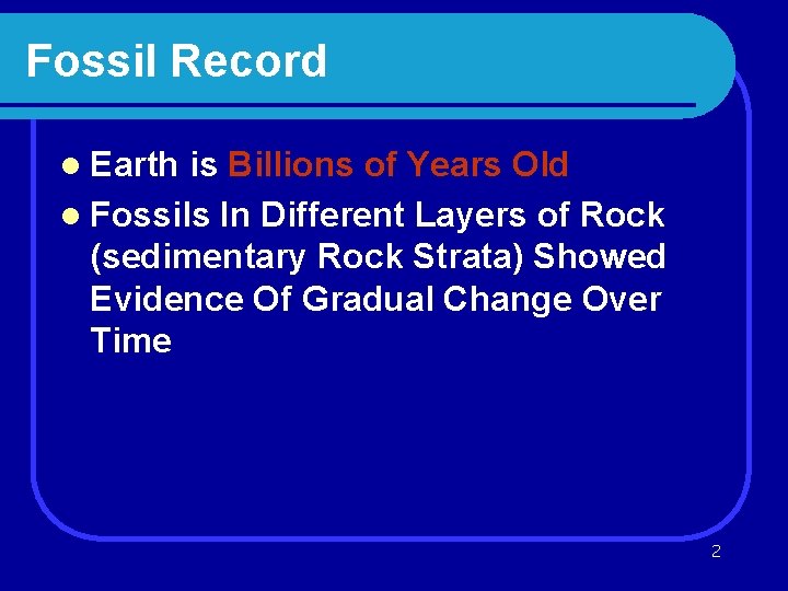 Fossil Record l Earth is Billions of Years Old l Fossils In Different Layers