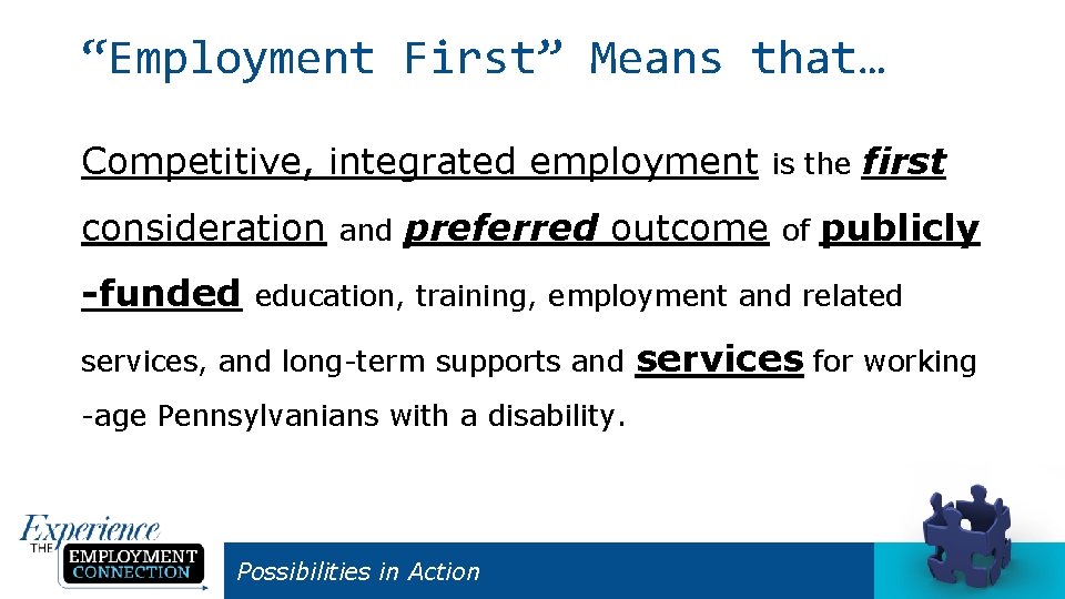 “Employment First” Means that… Competitive, integrated employment consideration -funded and preferred outcome is the