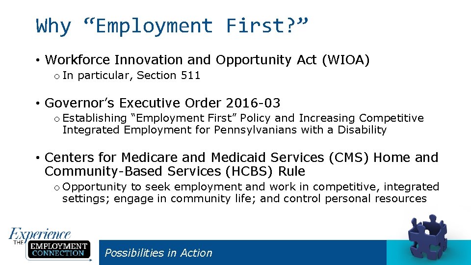 Why “Employment First? ” • Workforce Innovation and Opportunity Act (WIOA) o In particular,