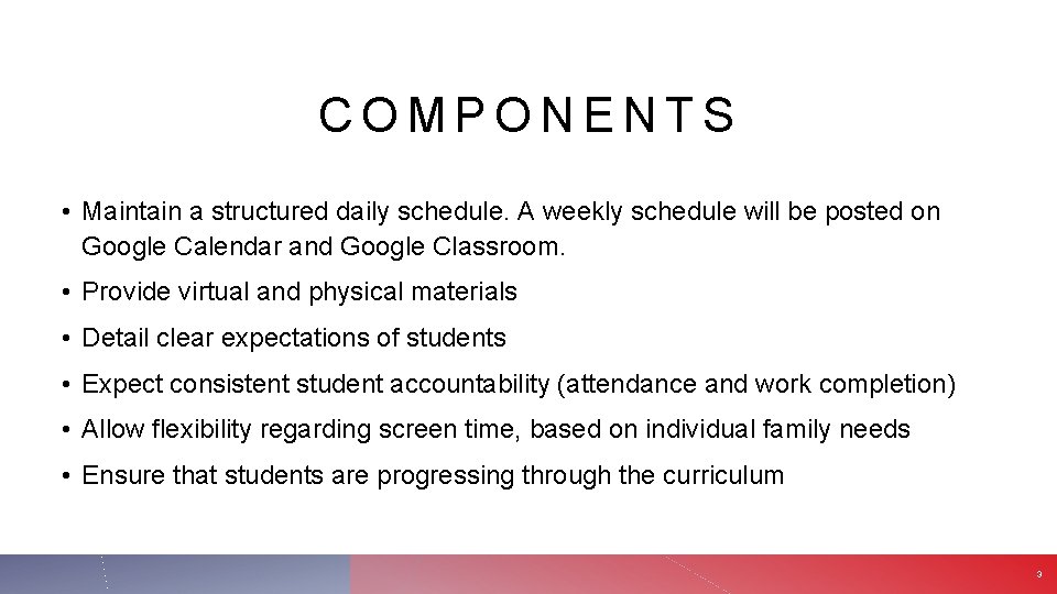 COMPONENTS • Maintain a structured daily schedule. A weekly schedule will be posted on