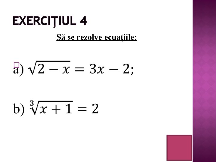 EXERCIȚIUL 4 Să se rezolve ecuațiile: � 