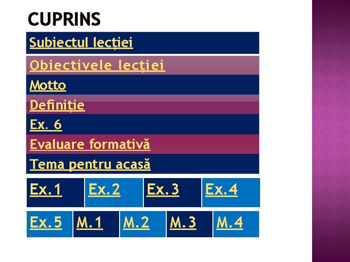 CUPRINS Subiectul lecției Obiectivele lecției Motto Definiție Ex. 6 Evaluare formativă Tema pentru acasă