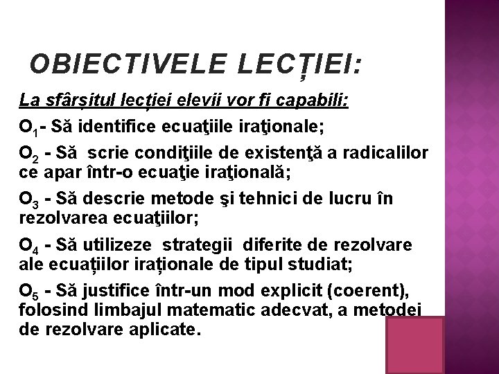 OBIECTIVELE LECȚIEI: La sfârșitul lecției elevii vor fi capabili: O 1 - Să identifice