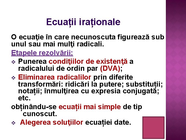 Ecuații iraționale O ecuaţie în care necunoscuta figurează sub unul sau mai mulţi radicali.