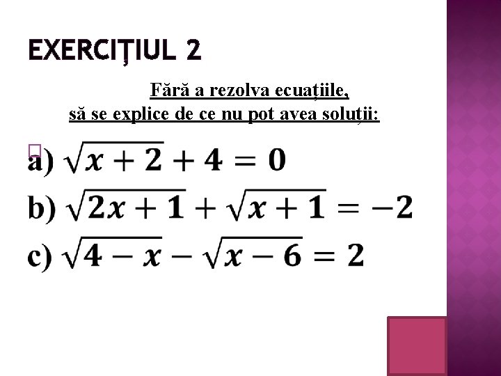 EXERCIȚIUL 2 Fără a rezolva ecuațiile, să se explice de ce nu pot avea