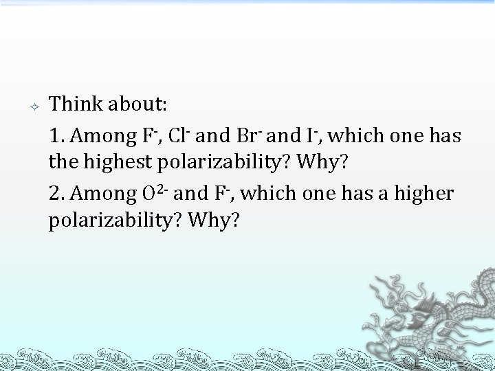 Think about: 1. Among F-, Cl- and Br- and I-, which one has Think about: 1. Among F-, Cl- and Br- and I-, which one has