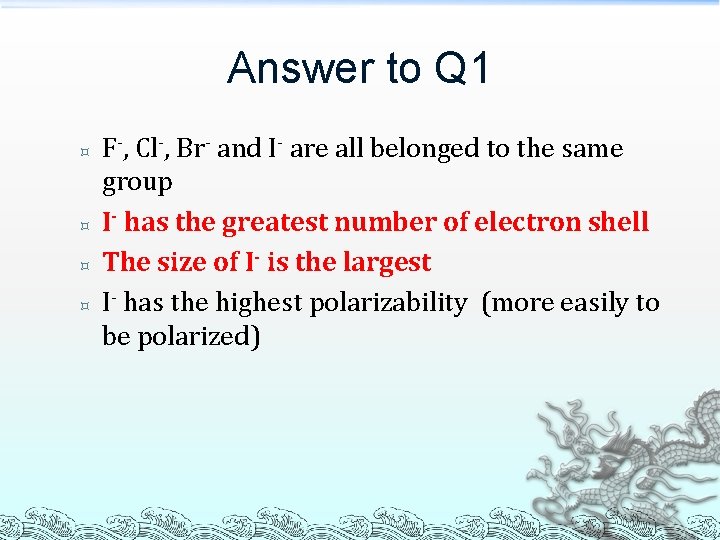 Answer to Q 1 ³ ³ F-, Cl-, Br- and I- are all belonged Answer to Q 1 ³ ³ F-, Cl-, Br- and I- are all belonged