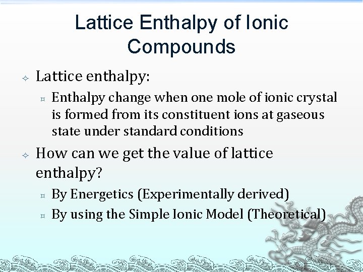 Lattice Enthalpy of Ionic Compounds Lattice enthalpy: ³ Enthalpy change when one mole of Lattice Enthalpy of Ionic Compounds Lattice enthalpy: ³ Enthalpy change when one mole of